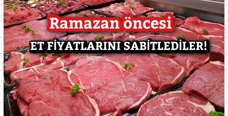 Ramazan öncesi et fiyatlarını sabitlediler!