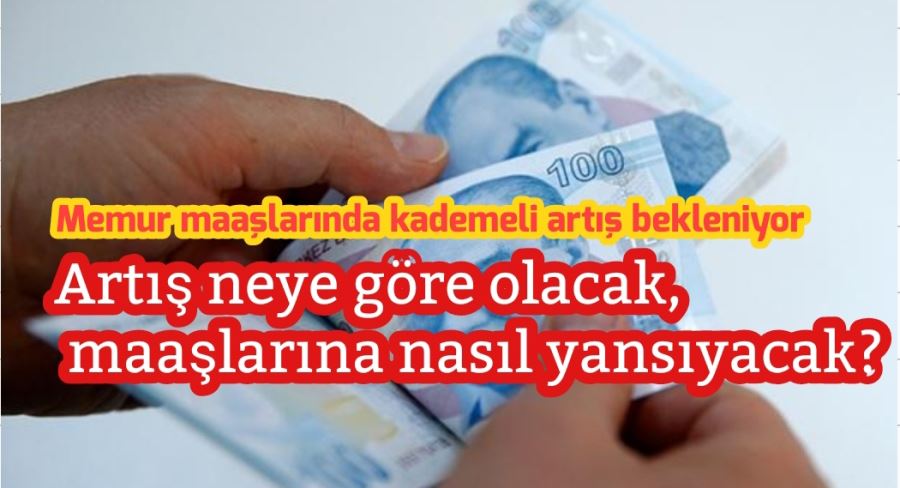Memur maaşlarında kademeli artış bekleniyor