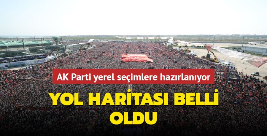 AK Parti yerel seçimlere hazırlanıyor: Yol haritası belli oldu