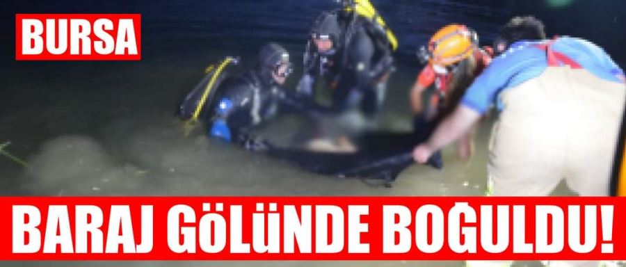 Baraj gölünde boğuldu!