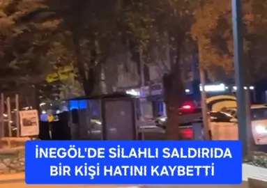 İnegöl’de 03.15’te silahlı saldırı: 1 kişi hayatını kaybetti
