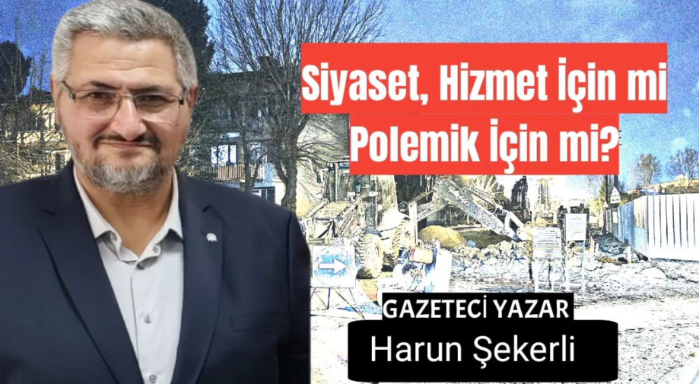 Siyaset, Hizmet İçin mi Polemik İçin mi?