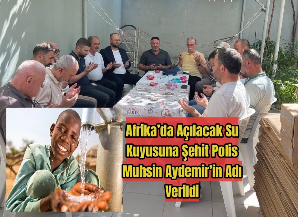 Şehit Polis Muhsin Aydemir’in Adı Afrika’daki Su Kuyusunda Yaşayacak